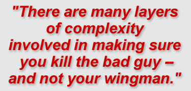 "There are many layers of complexity involved in making sure you kill the bad guy and not your wingman."