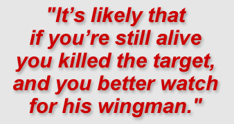 "It’s likely that if you’re still alive you killed the target, and you better watch for his wingman."