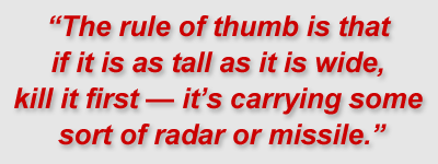 "The rule of thumb is that if it is as tall as it is wide, kill it first — it’s carrying some sort of radar or missile."