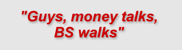 "Guys, money talks, BS walks"
