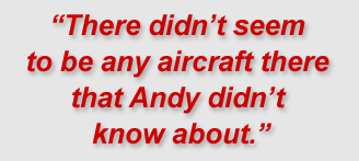 There didn’t seem to be any aircraft there that Andy didn’t know about.