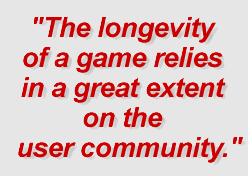 The longevity of a game relies in a great extent on the user community.