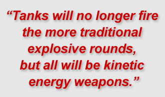 "Tanks will no longer fire the more traditional explosive rounds, but all will be kinetic energy weapons."